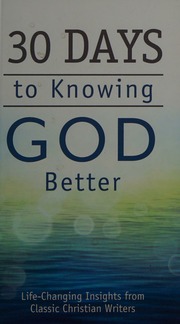 30 Days To Knowing God Better Lifechanging Insights From Classic Christian Writers Unknown