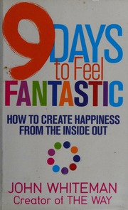 9 Days To Feel Fantastic How To Create Happiness From The Inside Out Whiteman