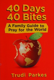 40 Days 40 Bites A Family Guide To Pray For The World Parkes