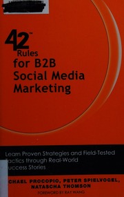 42 Rules For B2b Social Media Marketing Learn Proven Strategies And Fieldtested Tactics Through Real World Success Stories Procopio
