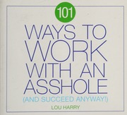101 Ways To Work With An Asshole And Succeed Harry Lou 1963 Author