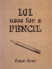 101 Uses For A Pencil Gray Peter Illustrator Author