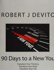 90 Days To A New You Transform Your Thinking Transform Your Body Transform Your Life The Mental And Physical Keys To Long Term Success Devito