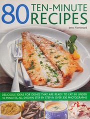 80 Tenminute Recipes Delicious Ideas For Dishes That Are Ready To Eat In Under 10 Minutes All Shown Step By Step In Over 330 Photographs Fleetwood