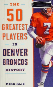 50 Greatest Players In Denver Broncos History Mike Klis