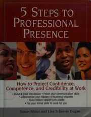 5 Steps To Professional Presence How To Project Confidence Competence And Credibility At Work Bixler