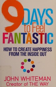 9 Days To Feel Fantastic How To Create Happiness From The Inside Out Whiteman