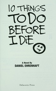 10 Things To Do Before I Die A Novel Ehrenhaft Daniel