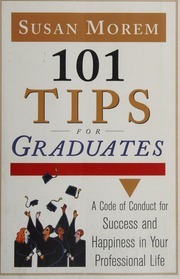 101 Tips For Graduates A Code Of Conduct For Success And Happiness In Your Professional Life Morem