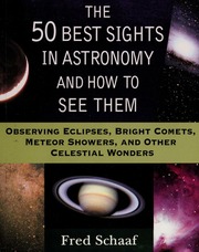 The 50 Best Sights In Astronomy And How To See Them Observing Eclipses Bright Comets Meteor Showers And Other Celestial Wonders None Schaaf