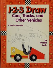 123 Draw Cars Trucks And Other Vehicles A Stepbystep Guide Levin