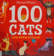 100 Cats Cute Kitties To Count Whaite Michael Author Illustrator