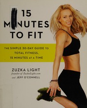 15 Minutes To Fit The Simple 30day Guide To Total Fitness 15 Minutes At A Time Light