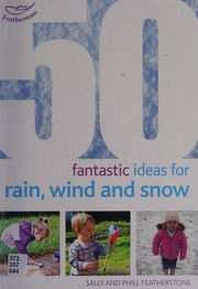 50 Fantastic Ideas For Rain Wind And Snow Featherstone Sally