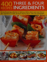 400 Three Four Ingredient Recipes A Mouthwatering Collection Of Delicious Dishes Which Need Only Three Or Four Ingredients To Make All Shown Stepbystep In 1550 Color Photographs White