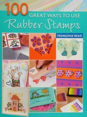 100 Great Ways To Use Rubber Stamps Francoise Read
