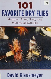101 Favorite Dry Flies History Tying Tips And Fishing Strategies Klausmeyer