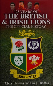 125 Years Of The British And Irish Lions The Official History Thomas
