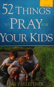 52 Things To Pray For Your Kids Payleitner Jay K