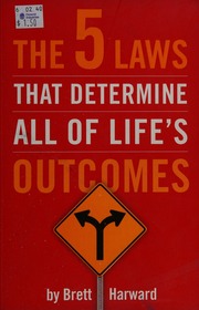 The 5 Laws That Determine All Of Lifes Outcomes Second Brett Harward