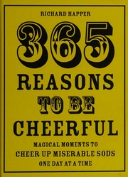 365 Reasons To Be Cheerful Magical Moments To Cheer Up Miserable Sods One Day At A Time Happer