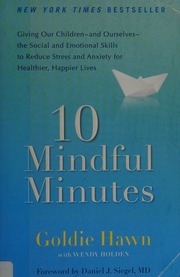 10 Mindful Minutes Giving Our Childrenand Ourselvesthe Social And Emotional Skills To Reduce Stress And Anxiety For Healthier Happier Lives Hawn