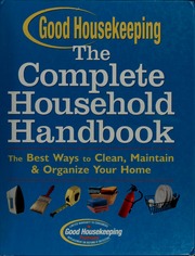 Good Housekeeping The Complete Household Handbook The Best Ways To Clean Maintain Organize Your Home Good Housekeeping
