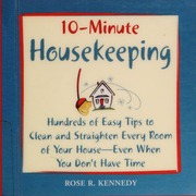 10minute Housekeeping Hundreds Of Easy Tips To Clean And Straighten Every Room Of Your Houseeven When You Dont Have Time 10minute Housekeeping Hundreds Of Easy Tips To Clean And Straighten Every Room Of Your Houseeven When You Dont Have Time Kennedy