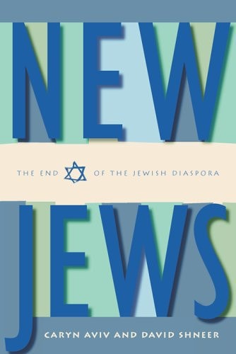 New Jews The End Of The Jewish Diaspora Caryn S Aviv David Shneer