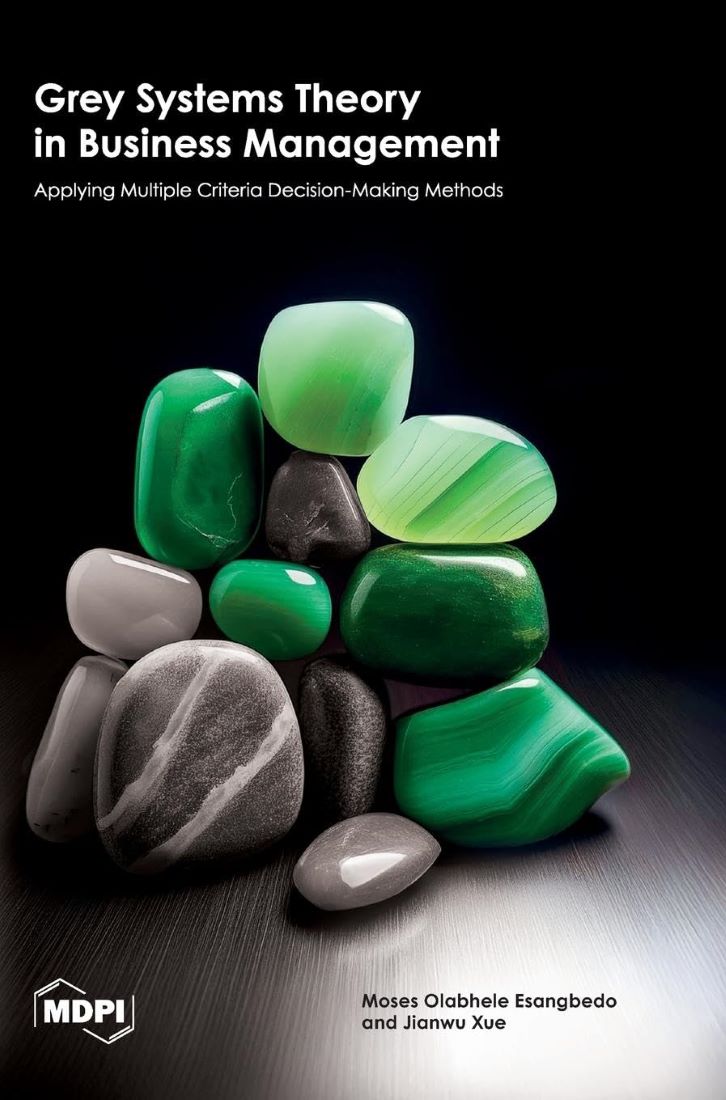Grey Systems Theory In Business Management Applying Multiple Criteria Decisionmaking Methods Moses Esangbedo