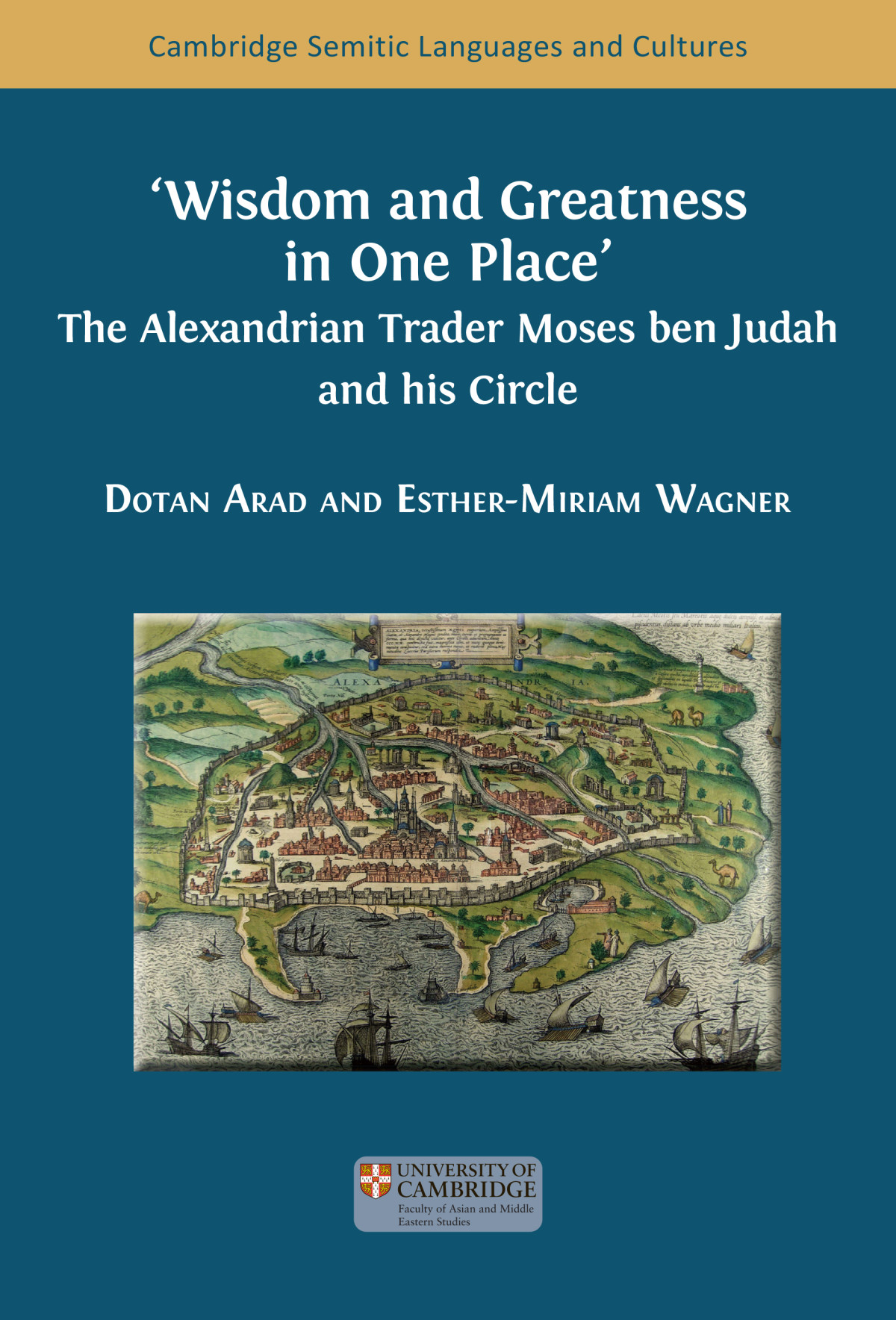 Wisdom And Greatness In One Place The Alexandrian Trader Moses Ben Judah And His Circle Dotan Arad Esthermiriam Wagner