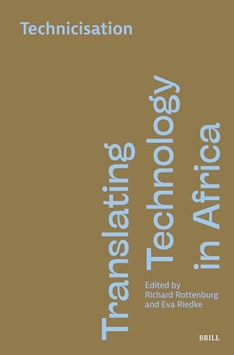 Translating Technology In Africa Volume 2 Technicisation Richard Rottenburg