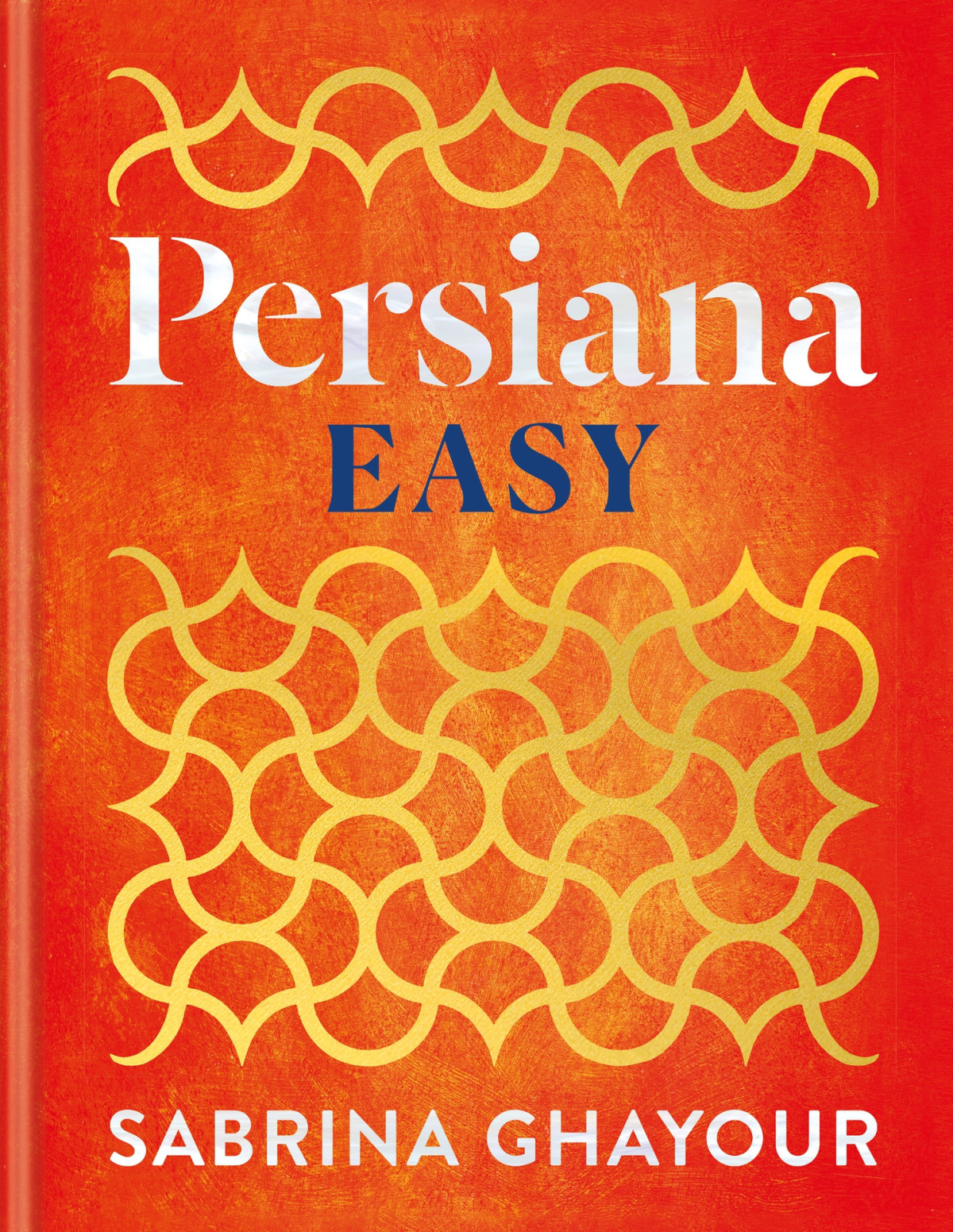 Persiana Easy The Brand New Collection Of Over 100 Supersimple Recipes Sabrina Ghayour