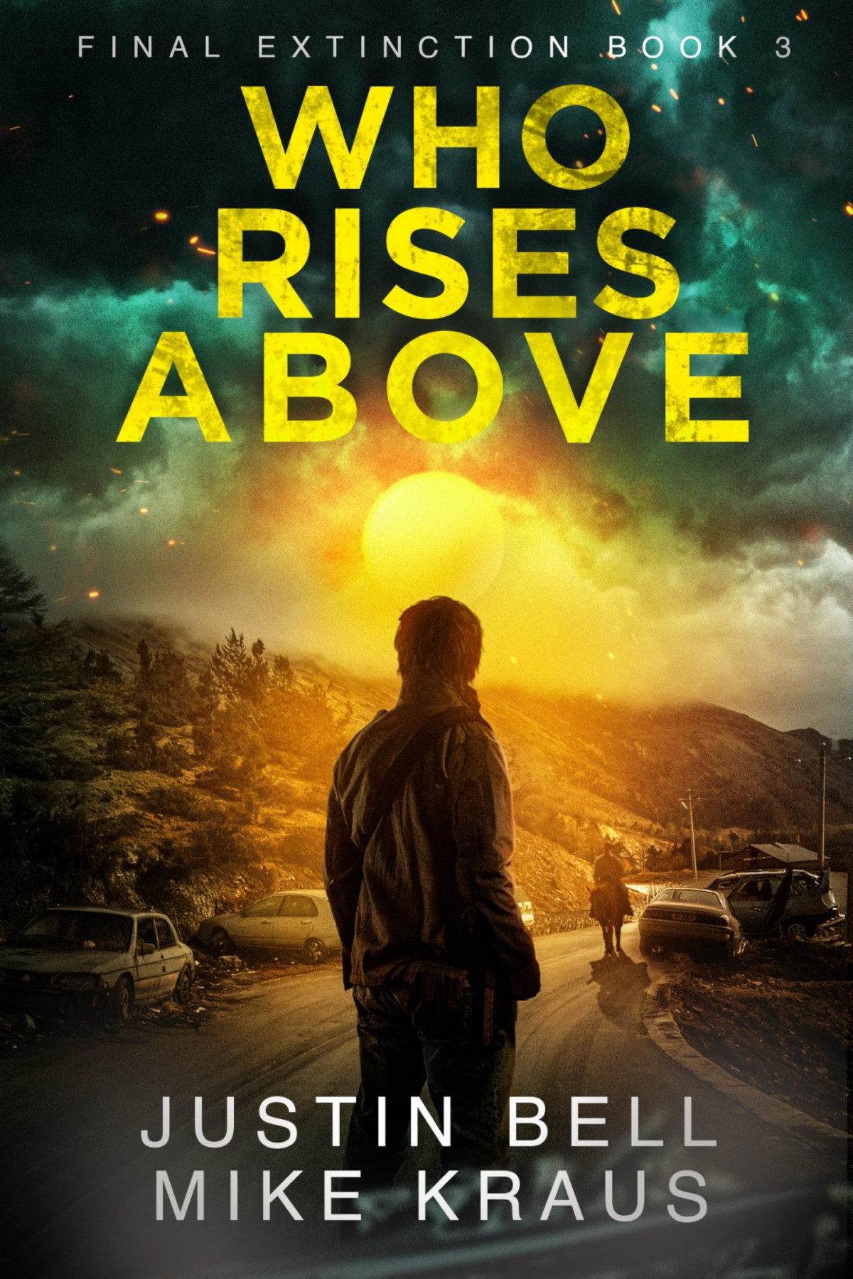 Who Rises Above Final Extinction 3 A Postapocalyptic Disaster Thriller Justin Bell Mike Kraus