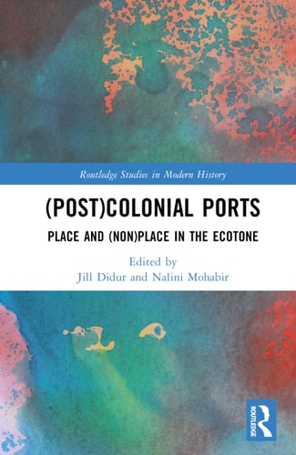 Postcolonial Ports Place And Nonplace In The Ecotone Jill Didur Editor