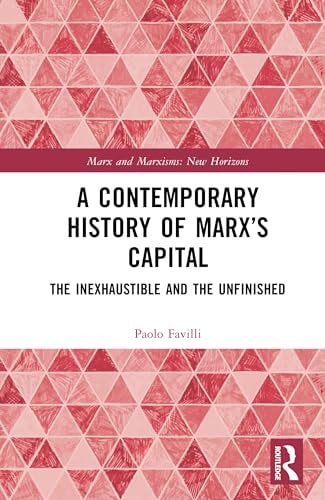 A Contemporary History Of Marxs Capital The Inexhaustible And The Unfinished Paolo Favilli