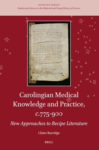 Carolingian Medical Knowledge And Practice C775900 New Approaches To Recipe Literature Claire Burridge