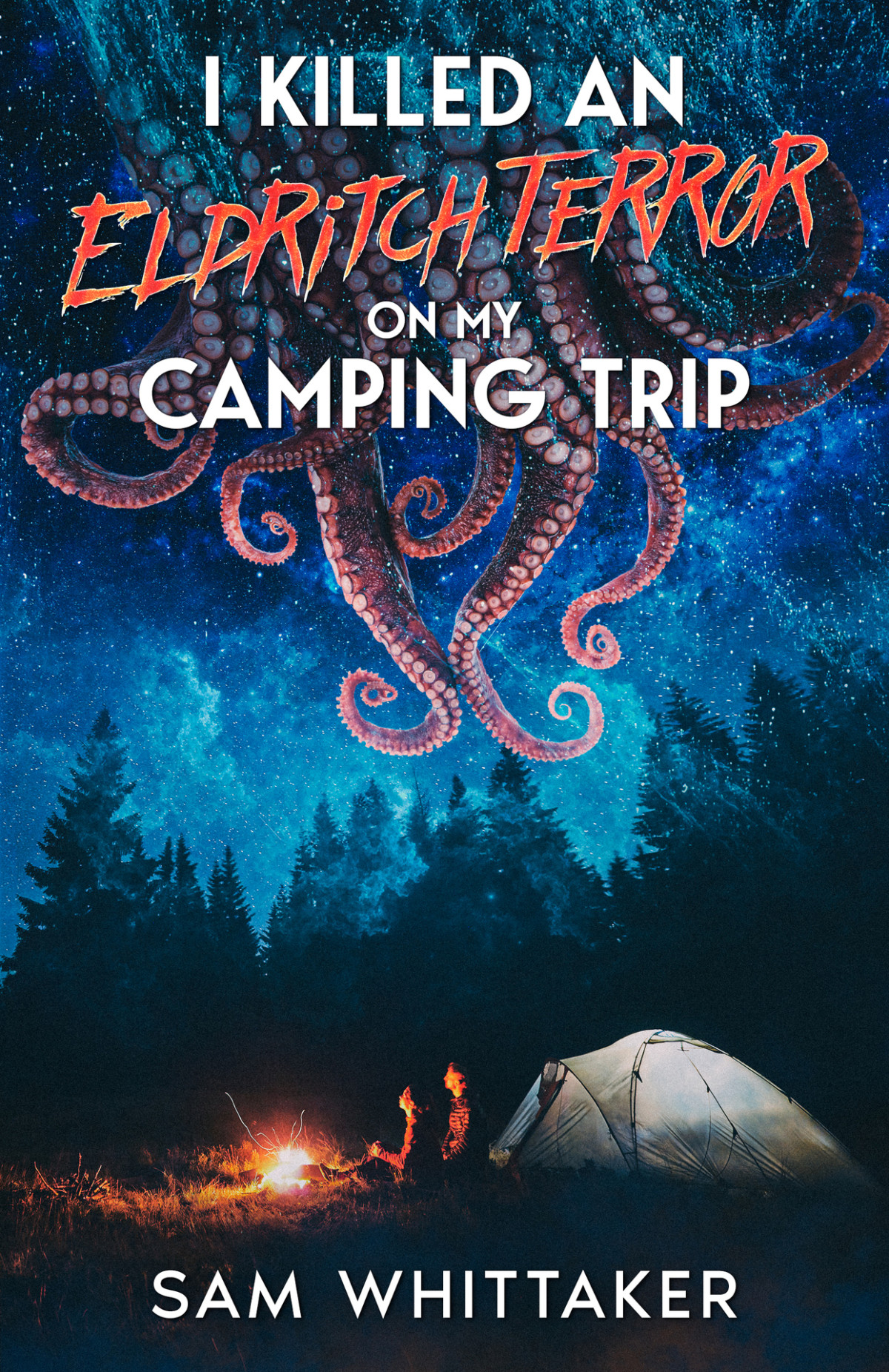 I Killed An Eldritch Terror On My Camping Trip A Lovecraftian Cosmic Horror Novel I Kill Cursed Creatures Book 4 Sam Whittaker