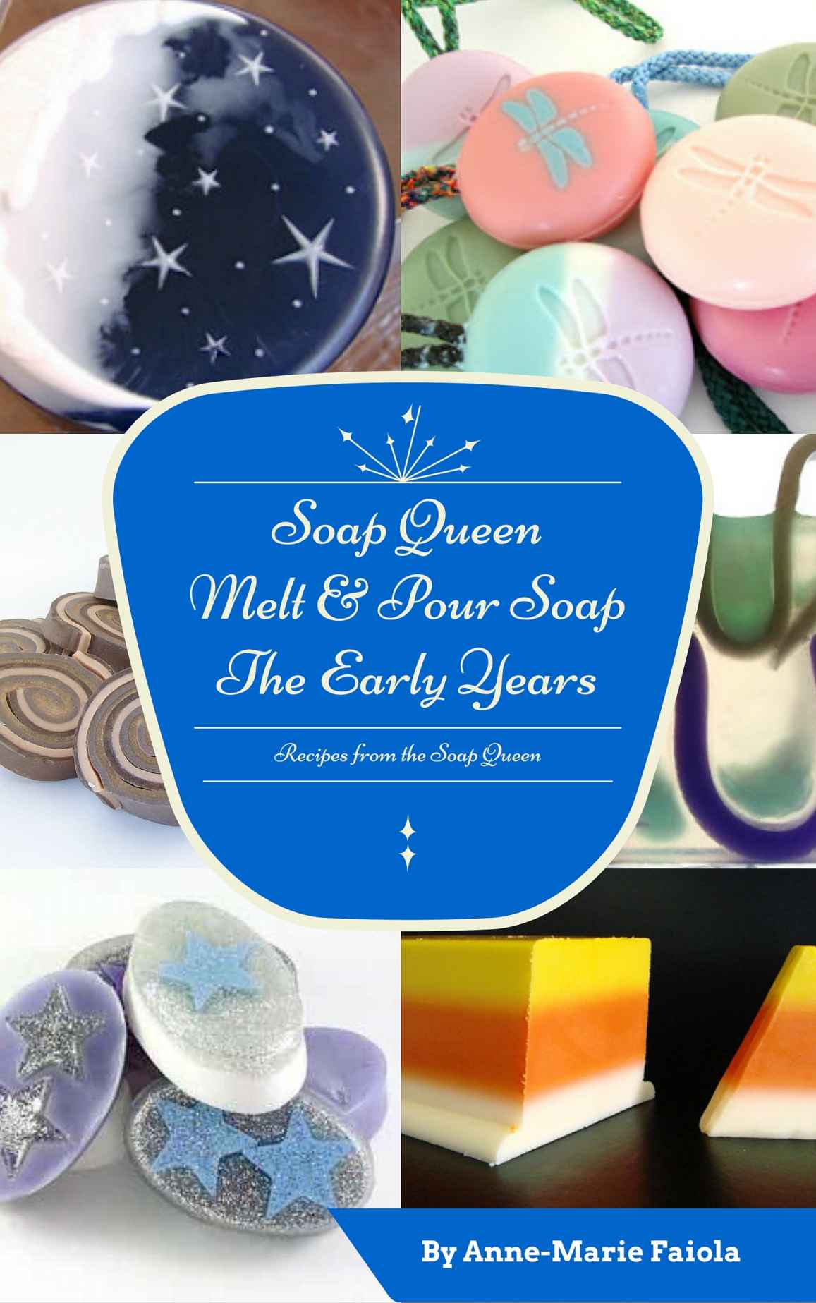 Soap Queen Melt Pour Soap The Early Years Annemarie Faiola