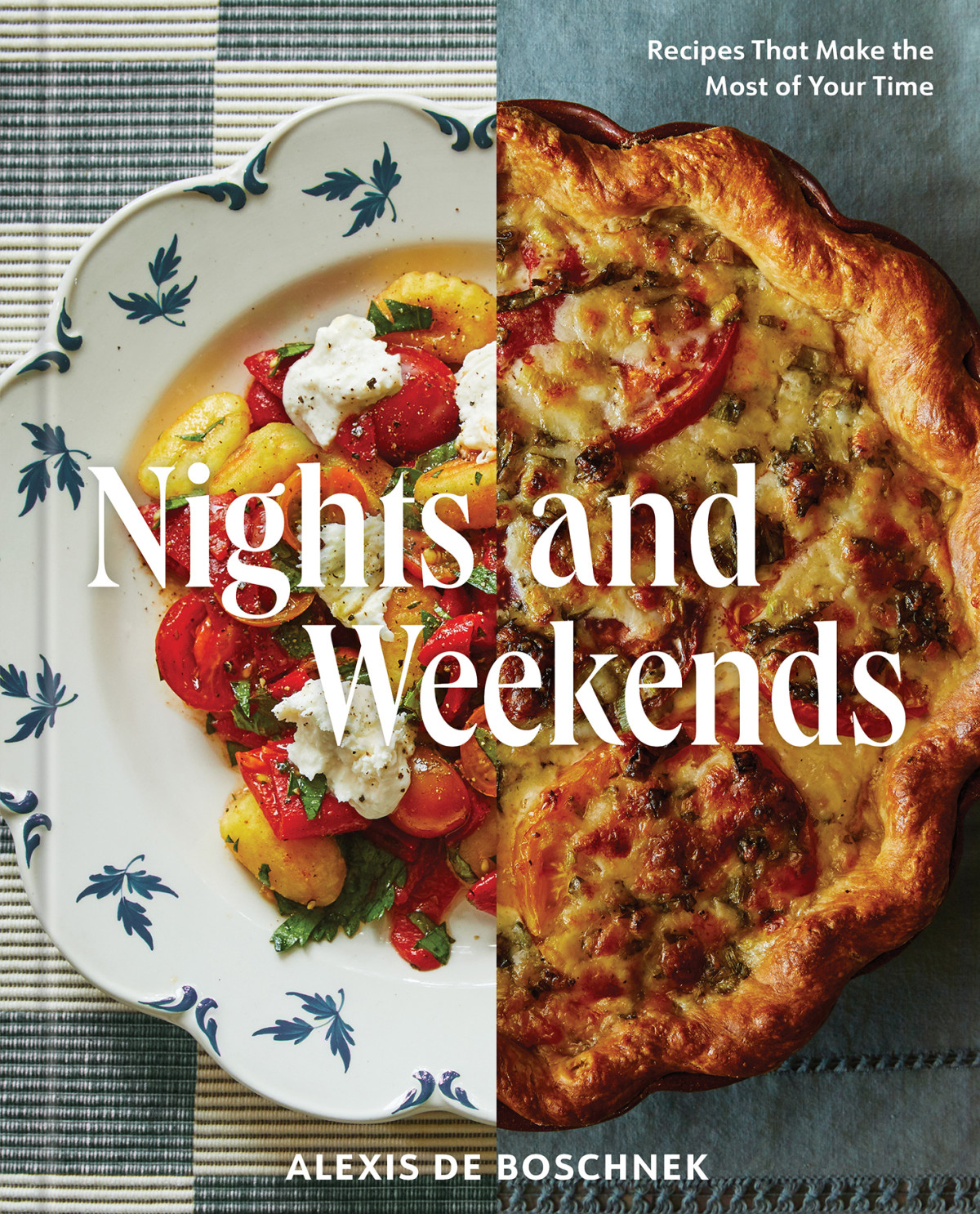 Nights And Weekends Recipes That Make The Most Of Your Time A Cookbook Alexis Deboschnek