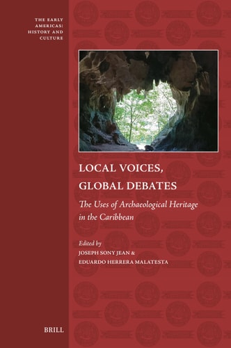 Local Voices Global Debates The Uses Of Archaeological Heritage In The Caribbean Joseph Sony Jean