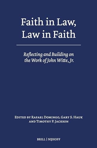 Faith In Law Law In Faith Reflecting And Building On The Work Of John Witte Jr Rafael Domingo