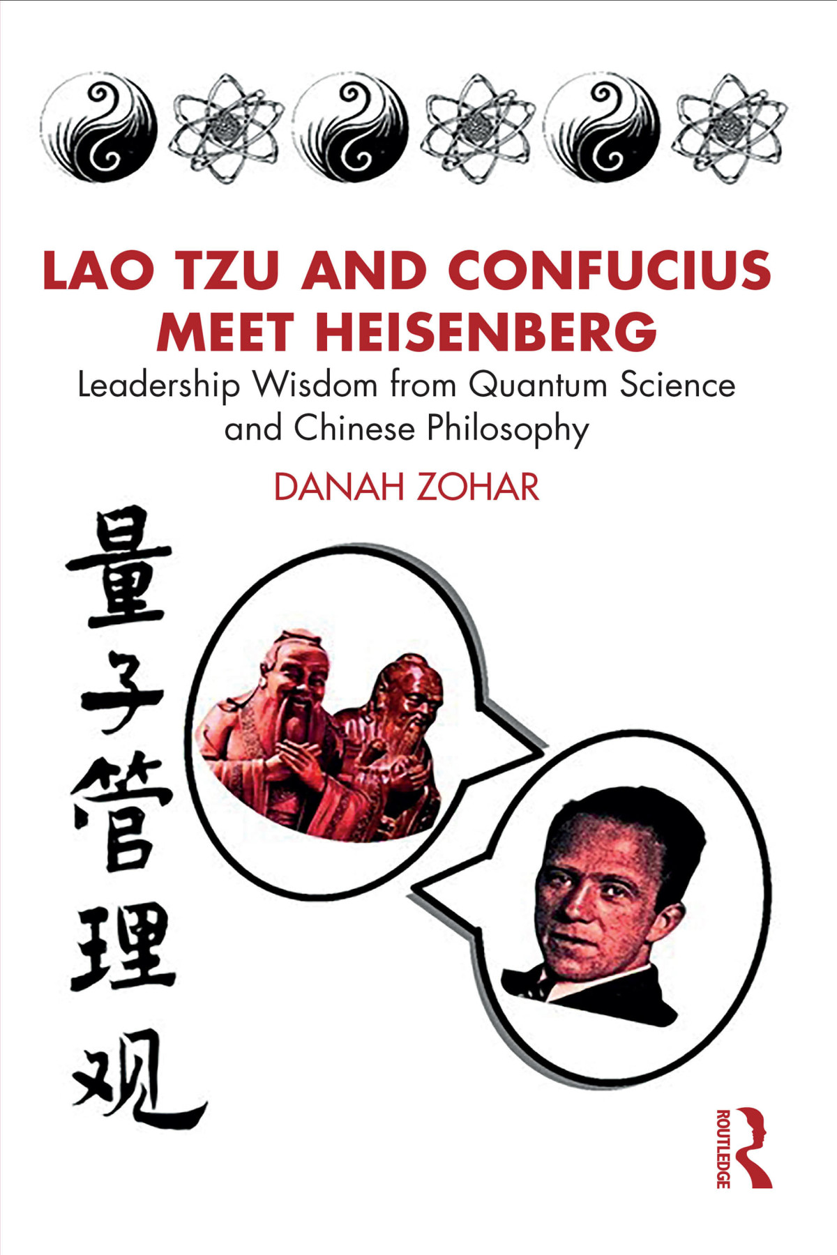 Lao Tzu And Confucius Meet Heisenberg Leadership Wisdom From Quantum Science And Chinese Philosophy Danah Zohar