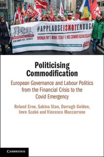 Politicising Commodification European Governance And Labour Politics From The Financial Crisis To The Covid Emergency Roland Erne