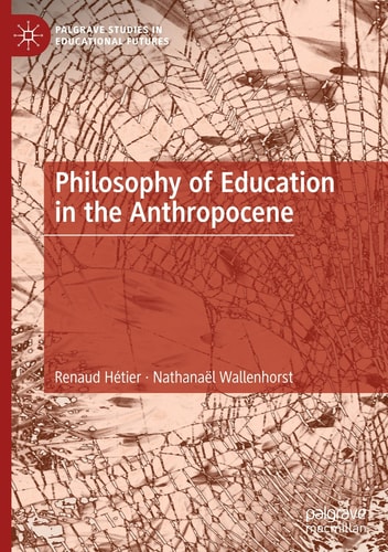 Philosophy Of Education In The Anthropocene Renaud Hétier Nathanaël Wallenhorst