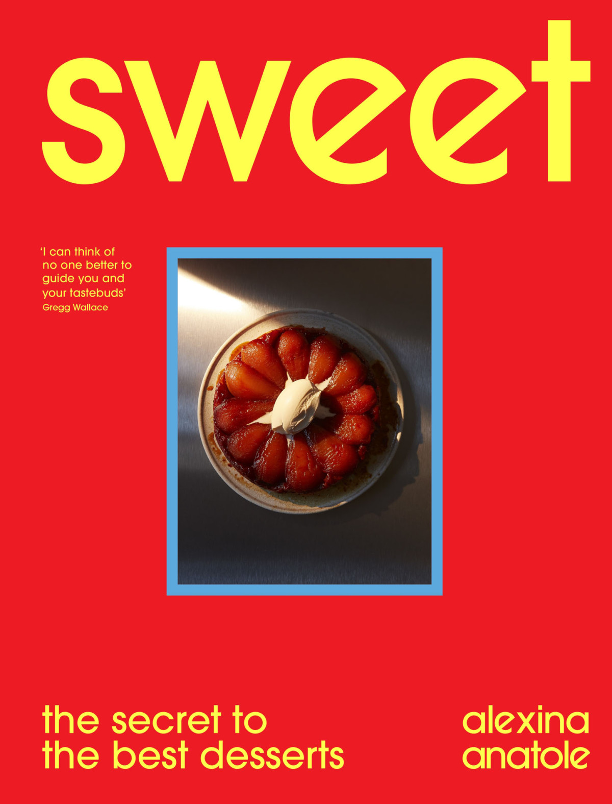 Sweet 80 Recipes To Upgrade Your Favourite Desserts And Bakes 1st Edition Alexina Anatole