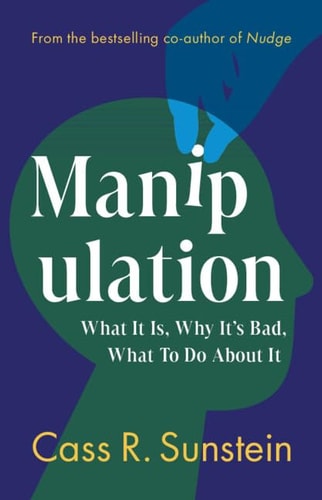 Manipulation What It Is Why Its Bad What To Do About It 1st Edition Cass R Sunstein