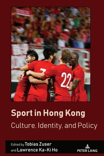 Sport In Hong Kong 1st Edition Tobias Zuser And Lawrence Kaki Ho