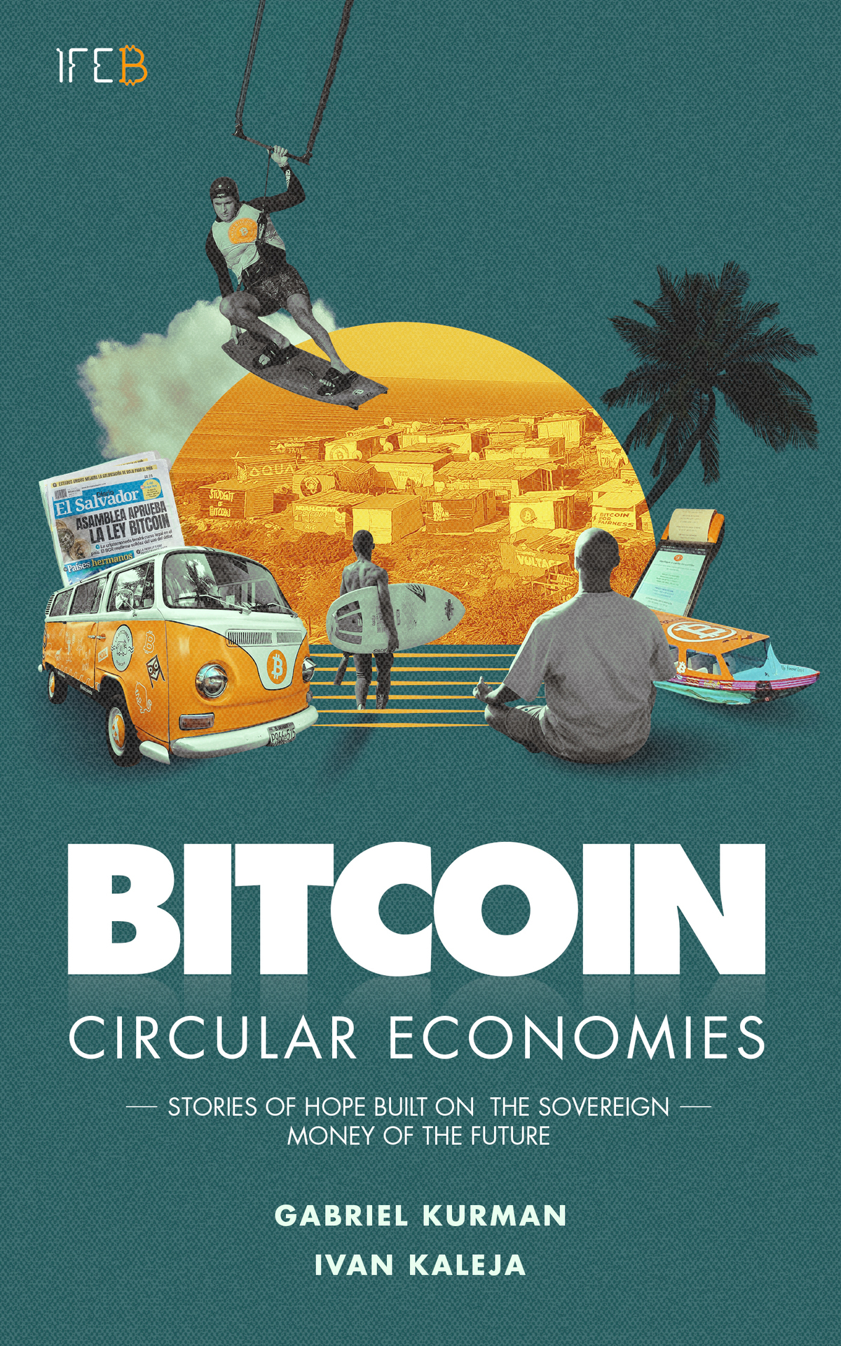Bitcoin Circular Economies Stories Of Hope Built On The Sovereign Money Of The Future Ivan Kaleja