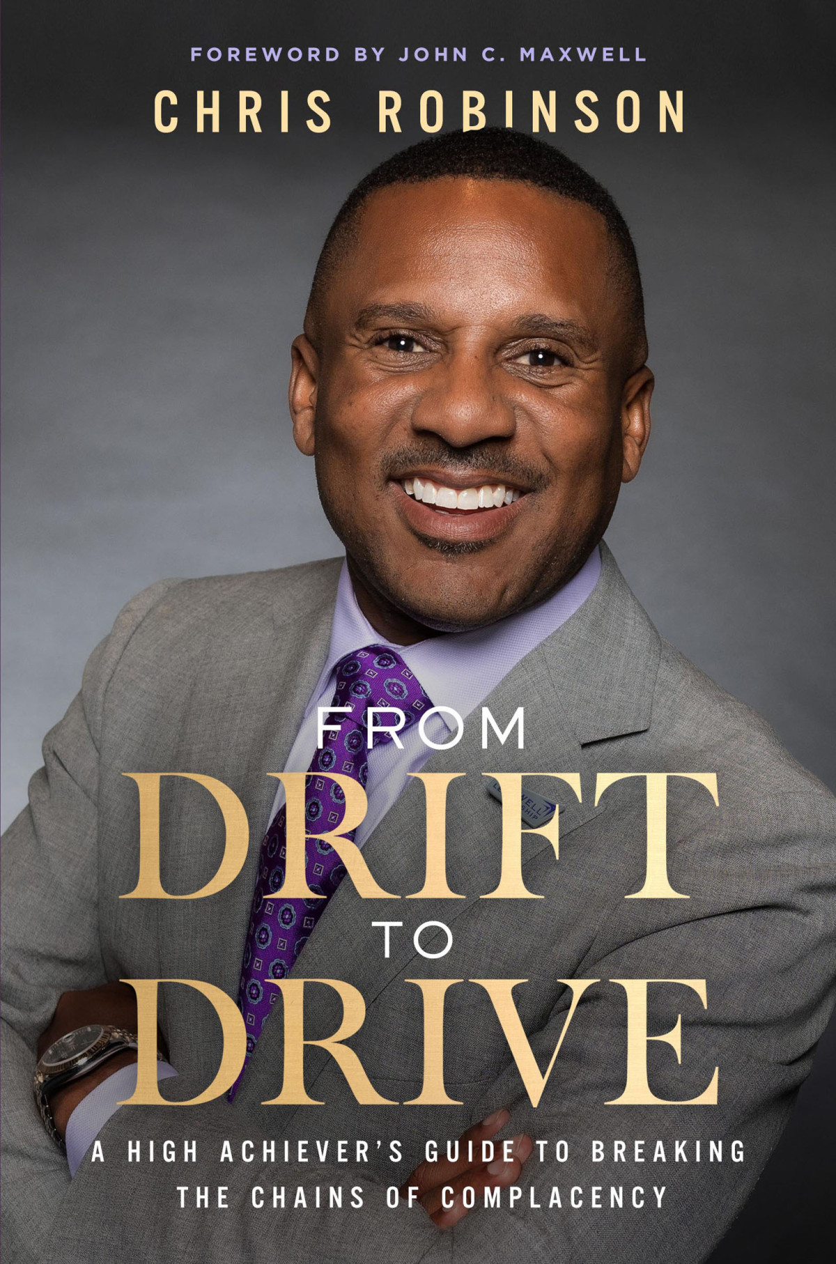 From Drift To Drive A High Achievers Guide To Breaking The Chains Of Complacency Chris Robinson